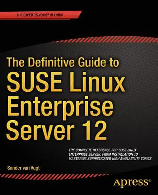 The Definitive Guide to SUSE Linux Enterprise Server 12 by Sander Van Vugt