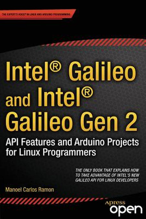 Intel Galileo and Intel Galileo Gen 2: API Features and Arduino Projects for Linux Programmers by Manoel Ramon