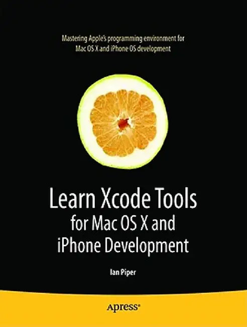 Learn Xcode Tools for Mac OS X and iPhone Development by Ian Piper