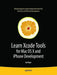 Learn Xcode Tools for Mac OS X and iPhone Development by Ian Piper