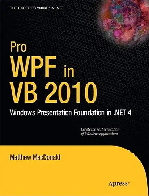 Pro Wpf in VB 2010: Windows Presentation Foundation in .Net 4 by Matthew MacDonald