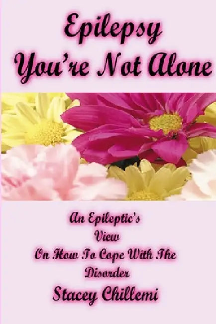 Epilepsy You're Not Alone by Stacey Chillemi