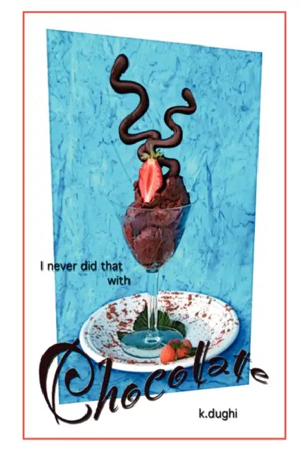 I Never Did That with Chocolate by K. Dughi