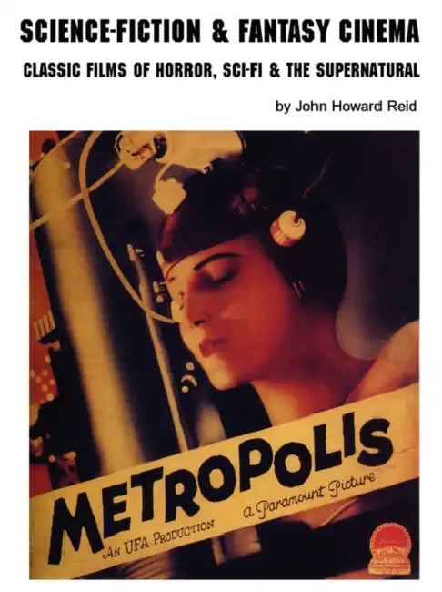 Science-Fiction & Fantasy Cinema: Classic Films of Horror, Sci-Fi & the Supernatural by John Howard Reid
