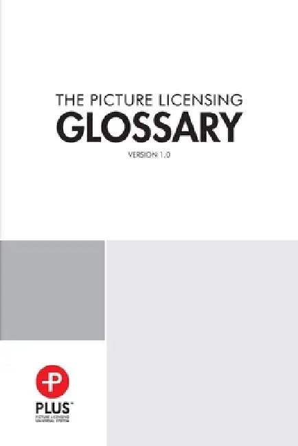 PLUS Picture Licensing Glossary by Inc Plus Coalition