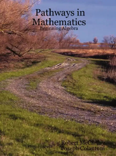 Pathways in Mathematics - Beginning Algebra by Robert McCarthy, Joseph Colantoni