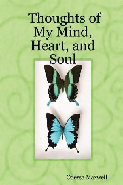 Thoughts of My Mind, Heart, and Soul by Odessa Maxwell