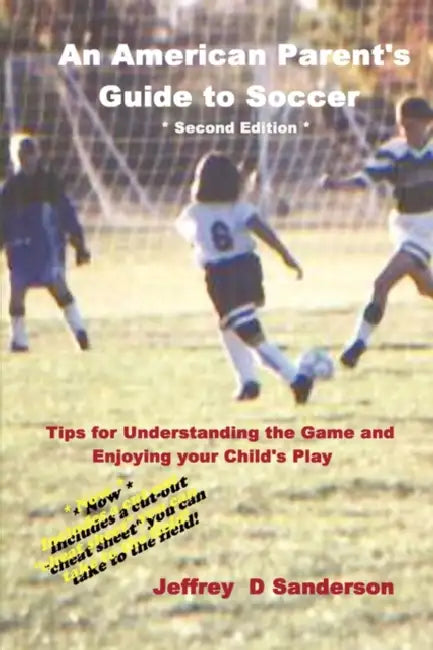 An American Parent's Guide to Soccer - Second Edition by Jeffrey Sanderson