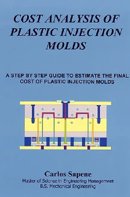 Cost Analysis of Plastic Injection Molds by Carlos Sapene
