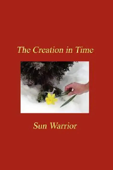 The Creation in Time by Sun Warrior