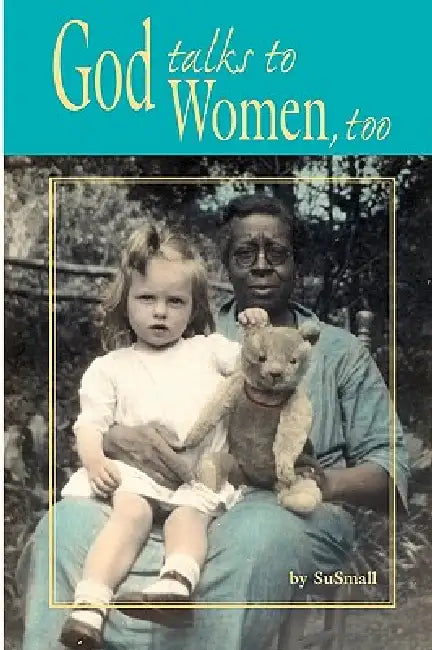 God Talks to Women, Too by Susan W. Small