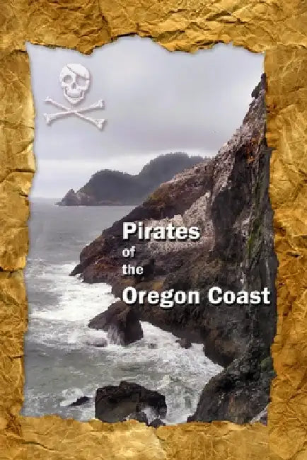 Pirates of the Oregon Coast by Brian Benson, Achilles Massahos, Kathleen Seligman