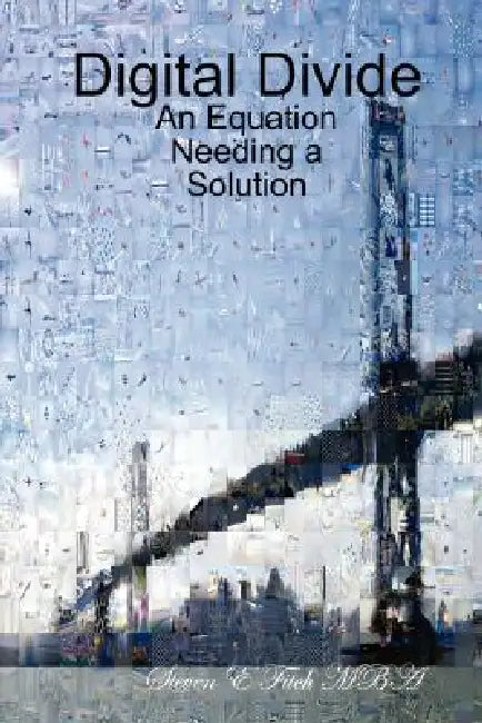 Digital Divide: An Equation Needing a Solution by Steven E. E. Fitch Mba