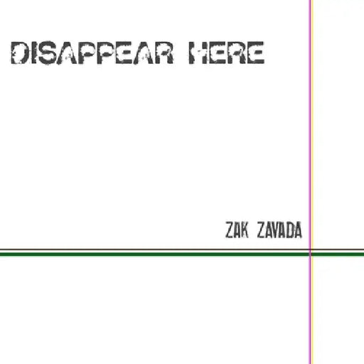Disappear Here. by Zak Zavada