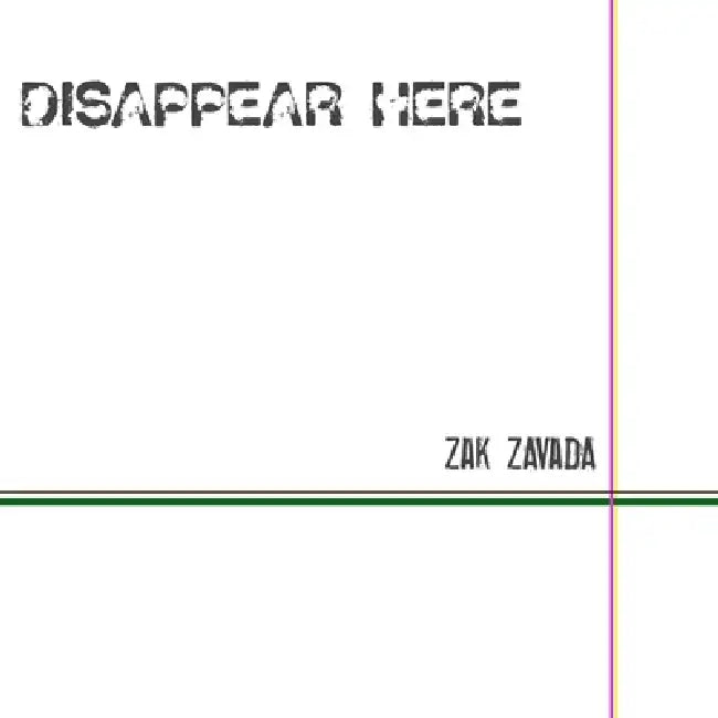 Disappear Here. by Zak Zavada