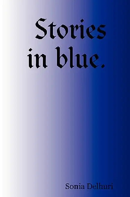 Stories in Blue. by Sonia Delhuri