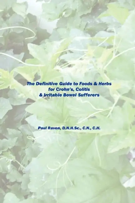 The Definitive Guide to Foods & Herbs for Crohn's, Colitis & Irritable Bowel Sufferers by Paul Raven