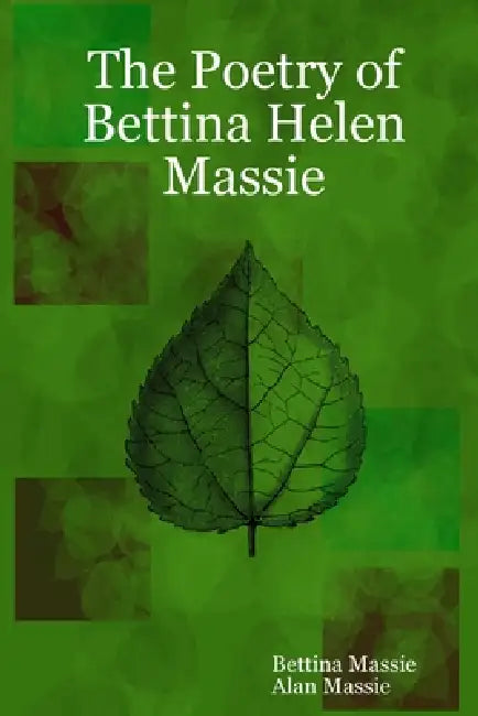 The Poetry of Bettina Helen Massie by Bettina Massie, Alan Massie