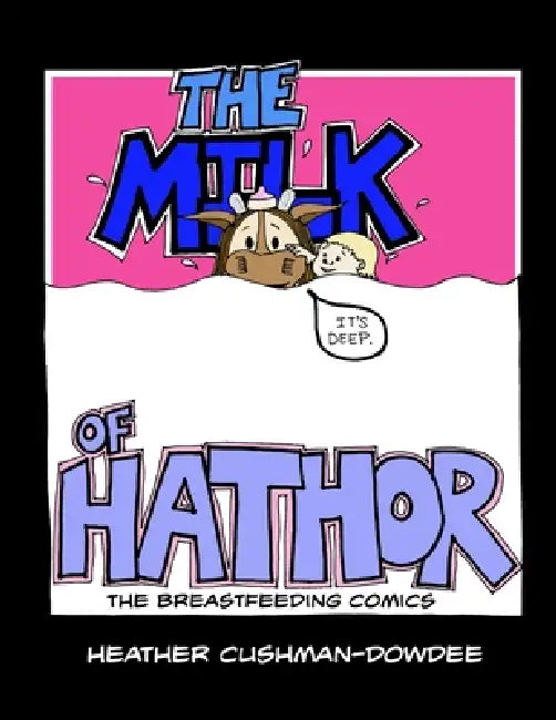 The Milk of Hathor; The Breastfeeding Comics by Heather Cushman-Dowdee
