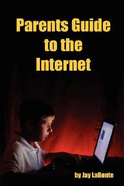 Parents Guide to the Internet by Jay LaBonte