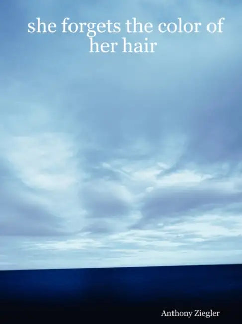 she forgets the color of her hair by Anthony Ziegler