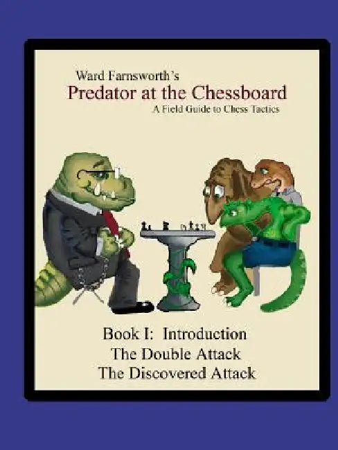Predator at the Chessboard: A Field Guide to Chess Tactics (Book I) by Ward Farnsworth