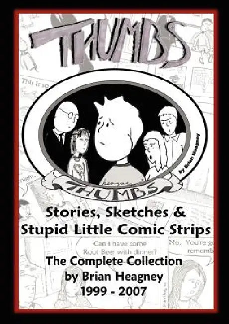 Thumbs: Stories, Sketches & Stupid Little Comic Strips by Brian Heagney