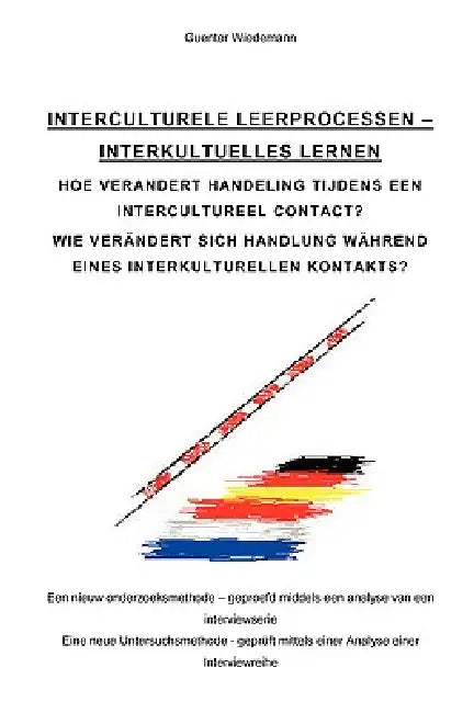 Interculturele Leerprocessen - Interkulturelles Lernen: Hoe Verandert Handeling Tijdens Een Intercultureel Contact? Wie Verndert Sich Handlung Whrend by Dipl -Soz -Wiss Guenter Wiedemann