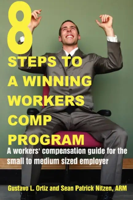 8 Steps to a Winning Workers Comp Program by Gustavo Ortiz, Sean Nitzen