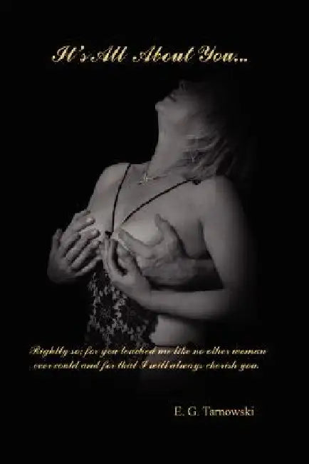 It's All About You... by E. G. Tarnowski