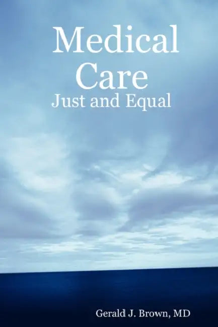 Medical Care: Just and Equal by Gerald Brown