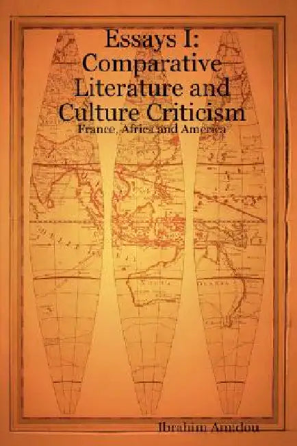 Essays I: Comparative Literature and Culture Criticism: France, Africa and America by Ibrahim Amidou