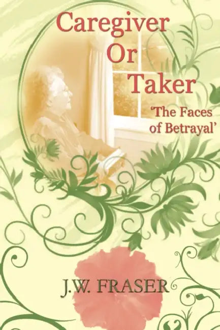 Caregiver or Taker by J. W. Fraser