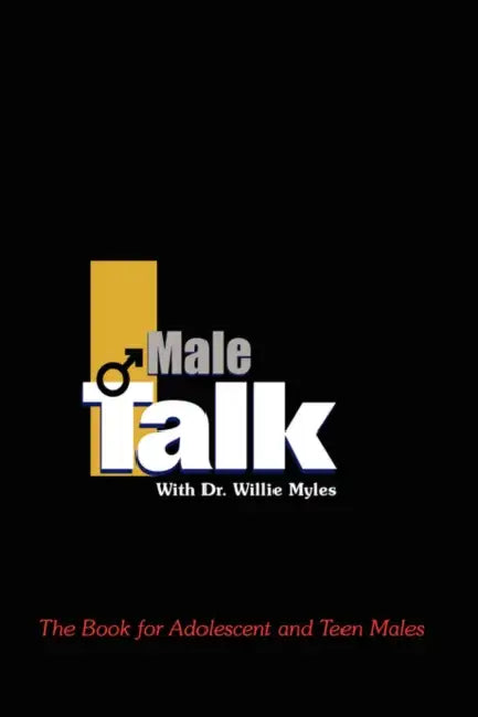 Male Talk with Dr.Willie Myles: The Book for Adolescent and Teen Males by Willie Myles