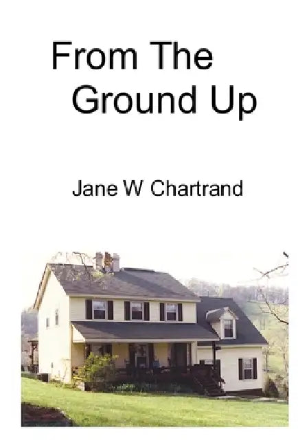 From The Ground Up by Jane W. Chartrand