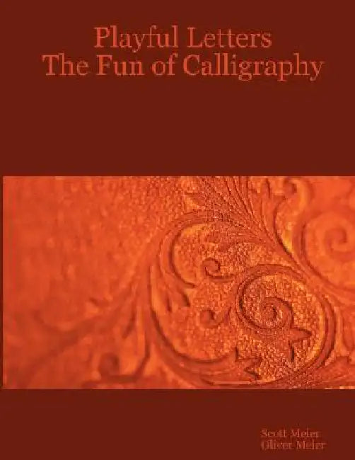 Playful Letters: The Fun of Calligraphy by Oliver Meier, Scott Meier