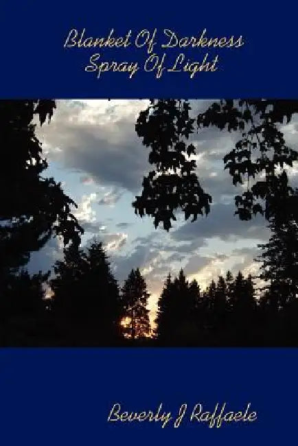 Blanket Of Darkness Spray Of Light by Beverly J. Raffaele