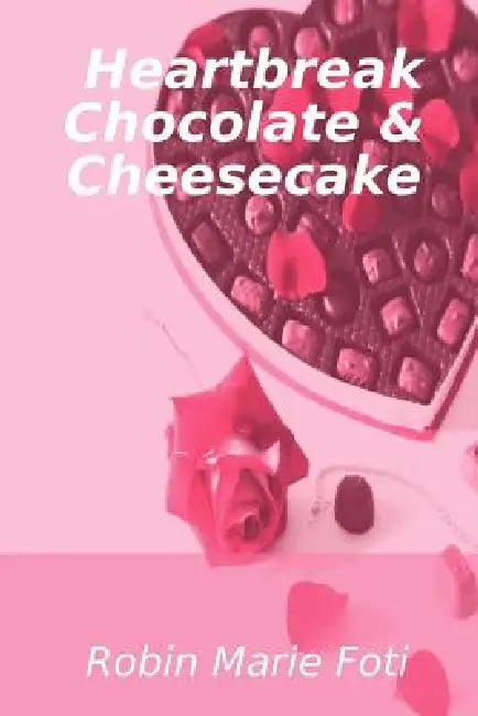 Heartbreak Chocolate & Cheesecake by Robin Marie Foti
