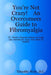 You're Not Crazy! An Overcomers Guide to Fibromyalgia by Timothy Weir