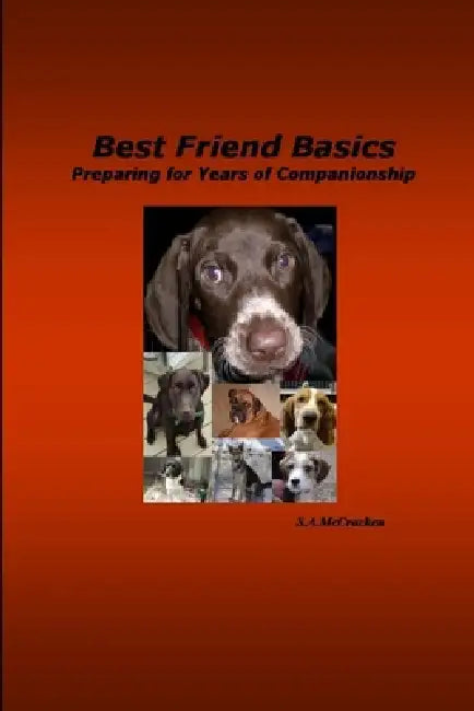 Best Friend Basics Preparing for Years of Companionship by S. A. McCracken