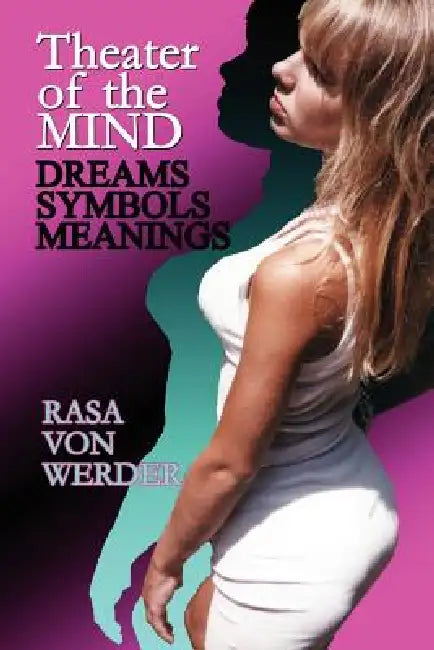 Theater of the Mind - Dreams, Symbols & Meanings by Rasa Von Werder
