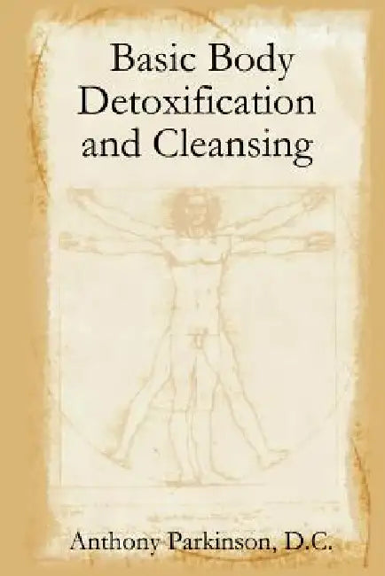 Basic Body Detoxification and Cleansing by D. C. Anthony Parkinson