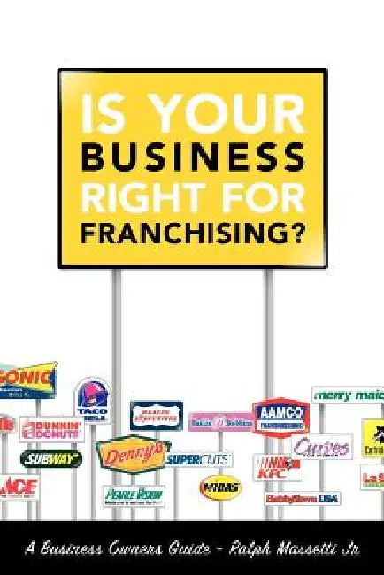 Is Your Business Right For Franchising? by Jr. Massetti Ralph