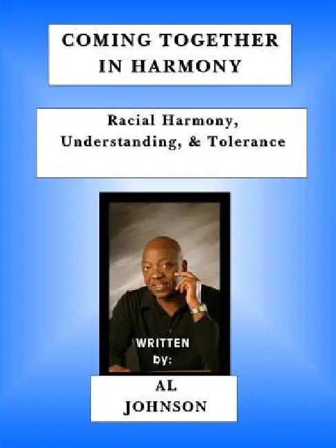 Coming Together in Harmony - Racial Harmony, Understanding, and Tolerance) by Al Johnson