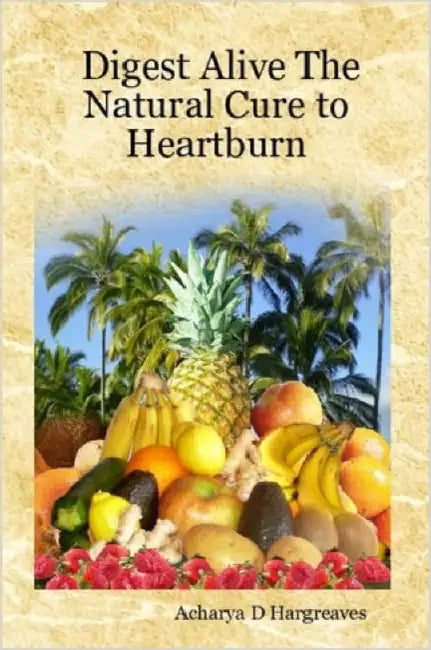 Digest Alive the Natural Cure to Heartburn by Acharya D. Hargreaves