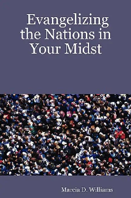 Evangelizing the Nations in Your Midst by Marcia D. Williams