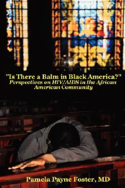 "Is there a Balm in Black America?: Perspectives on HIV/AIDS in the African American Community " by Pamela Payne Foster