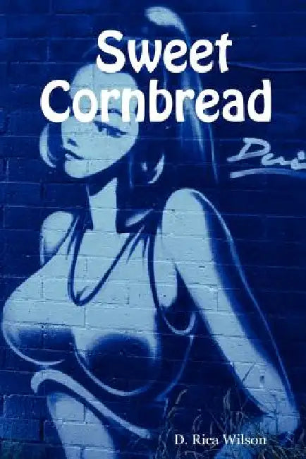 Sweet Cornbread by D. Rica Wilson
