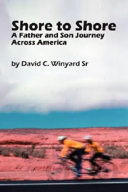 Shore to Shore, a Father-And-Son Journey Across America by Sr. Winyard David C.
