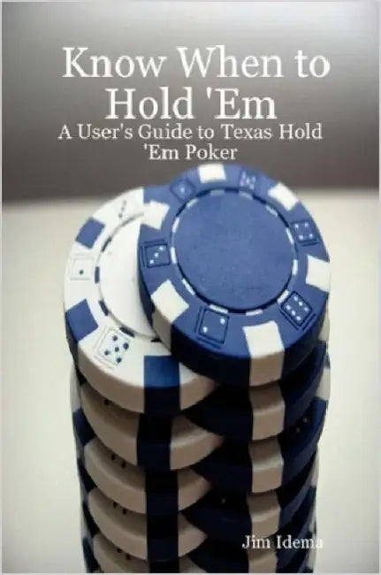 Know When to Hold 'em - A User's Guide to Texas Hold 'em Poker by Jim Idema